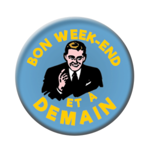 Badge ou aimant 56mm - Bon week-end et à demain
