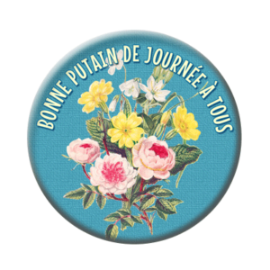 Badge ou aimant 56mm - Bonne putain de journée à tous