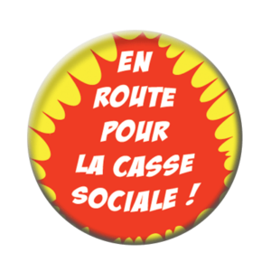 Badge ou aimant 56mm - En route pour la casse sociale