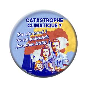 Badge ou aimant 56mm - Catastrophe climatique : On est peinards jusqu’en 2030 !