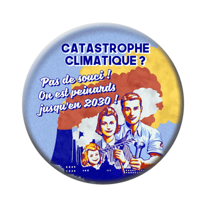 Badge ou aimant 56mm - Catastrophe climatique : On est peinards jusqu’en 2030 !