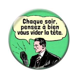 Badge ou aimant 56mm - Chaque soir, pensez à bien vous vider la tête