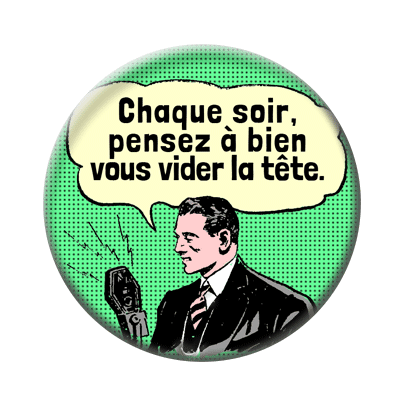 Badge ou aimant 56mm - Chaque soir, pensez à bien vous vider la tête