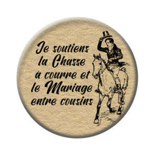 Badge ou aimant 56mm - Je soutiens la chasse à courre et le mariage entre cousins
