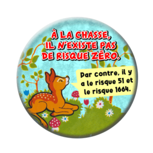Badge ou aimant 56mm - A la chasse, il n’existe pas de risque zéro. Par contre il y a le risque 51 et le risque 1664.