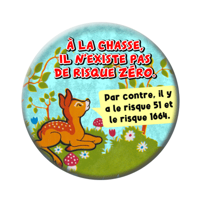 Badge ou aimant 56mm - A la chasse, il n’existe pas de risque zéro. Par contre il y a le risque 51 et le risque 1664.