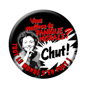Badge ou aimant 56mm - Vous souffrez de paniques morales ? CHUT ! Tout le monde s’en fout
