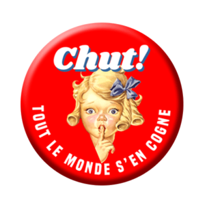 Badge ou aimant 56mm - CHUT ! Tout le monde s’en cogne