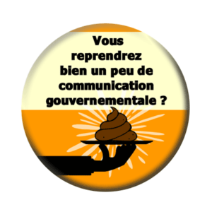 Badge ou aimant 56mm - Vous reprendrez bien un peu de communication gouvernementale ?