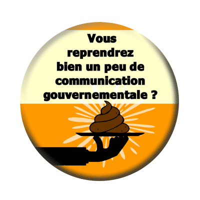 Badge ou aimant 56mm - Vous reprendrez bien un peu de communication gouvernementale ?