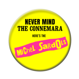 Badge ou aimant 56mm - Never mind the CONNEMARA, here’s the Michel Sardols