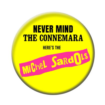 Badge ou aimant 56mm - Never mind the CONNEMARA, here’s the Michel Sardols