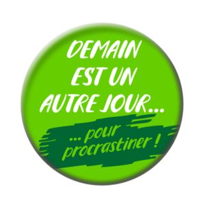 Badge ou aimant 56mm - Demain est un autre jour … pour procrastiner