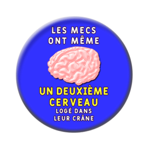 Badge ou aimant 56mm - Les mecs ont même un 2ème cerveau, logé dans leur crâne.