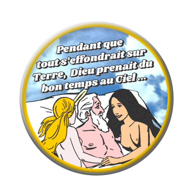 Badge ou aimant 56mm - Pendant que tout s’effondrait sur Terre, Dieu prenait du bon temps au Paradis