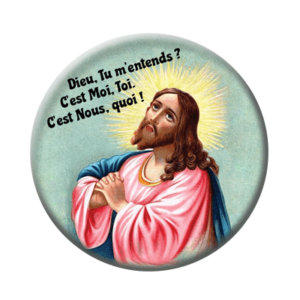 Badge ou aimant 56mm - « Dieu, tu m’entends ? C’est Moi, Toi. C’est Nous, quoi ? »