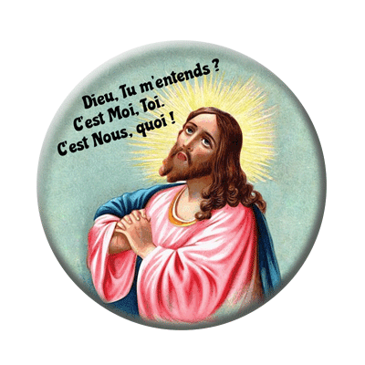 Badge ou aimant 56mm - « Dieu, tu m’entends ? C’est Moi, Toi. C’est Nous, quoi ? »