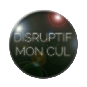 Badge ou aimant 56mm - Disruptif mon cul