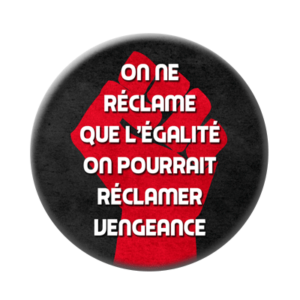 Badge ou aimant 56mm - On ne demande que l’égalité, on pourrait réclamer vengeance.