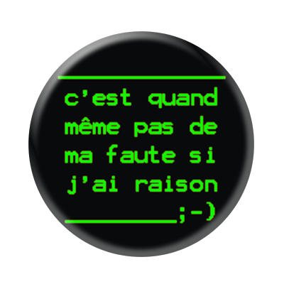 Badge ou aimant 56mm - C’est quand même pas de ma faute si j’ai raison