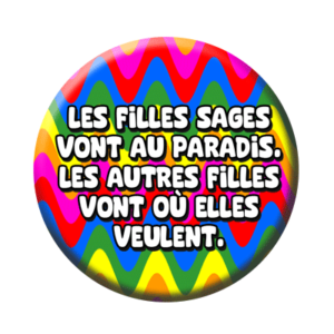 Badge ou aimant 56mm - Les filles sages vont au paradis, les autres filles vont où elles veulent
