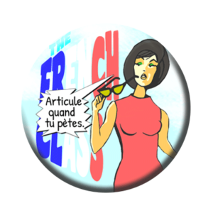 Badge ou aimant 56mm - FRENCH CLASS « Articule quand tu pètes ! »