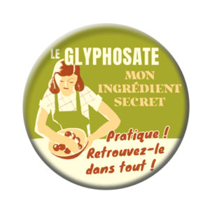 Badge ou aimant 56mm - Le Glyphosate, mon ingrédient secret. Pratique ! Retrouvez-le dans tout !