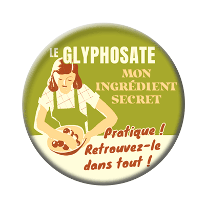 Badge ou aimant 56mm - Le Glyphosate, mon ingrédient secret. Pratique ! Retrouvez-le dans tout !