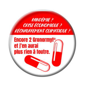 Badge ou aimant 56mm - Encore deux Gronormyl et j’en aurais plus rien à foutre !
