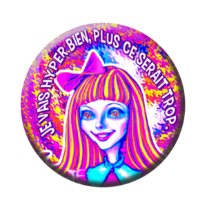 Badge ou aimant 56mm - Je vais hyper bien, plus ce serait trop