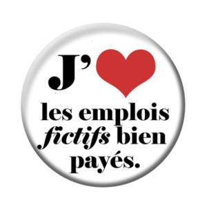 Badge ou aimant 56mm - J’aime les emplois fictifs bien payés