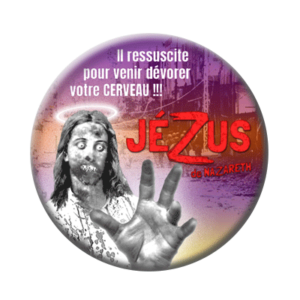 Badge ou aimant 56mm - JÉZUS de Nazareth : il ressuscite pour venir dévorer votre CERVEAU !