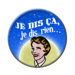 Badge ou aimant 56mm - Je dis ça, je dis rien – Madame