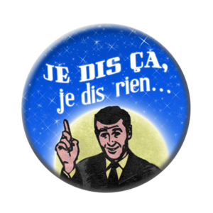 Badge ou aimant 56mm - Je dis ça, je dis rien – Monsieur
