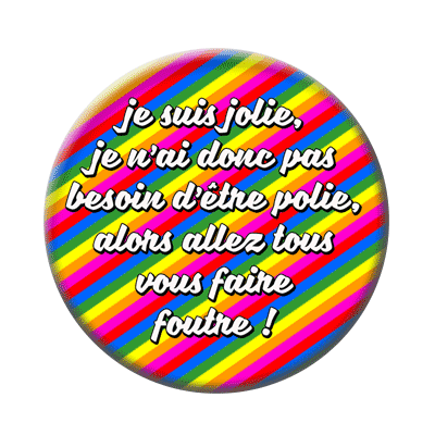 Badge ou aimant 56mm - Je suis joile, je n’ai donc pas besoin d’être polie, alors allez vous faire foutre ! Rayures