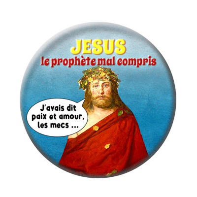 Badge ou aimant 56mm - Jésus, le prophète incompris : « J’avais dis paix et amour les mecs ... »