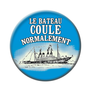 Badge ou aimant 56mm - Le bateau coule normalement
