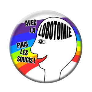 Badge ou aimant 56mm - Avec la lobotomie, finis les soucis