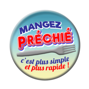 Badge ou aimant 56mm - Mangez PRÉCHIÉ ! C’est plus simple et plus rapide !