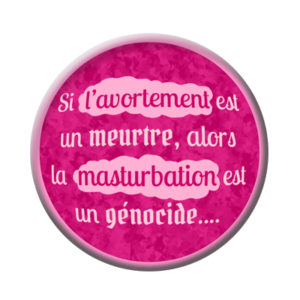 Badge ou aimant 56mm - Si l’avortement est un meurtre, alors la masturbation est un génocide