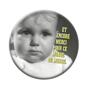 Badge ou aimant 56mm - Et encore merci pour ce monde de merde !