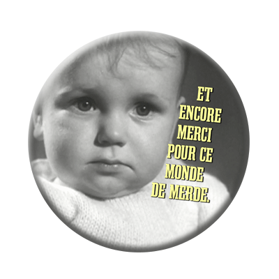 Badge ou aimant 56mm - Et encore merci pour ce monde de merde !