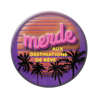 Badge ou aimant 56mm - Je dis MERDE aux destinations de rêve