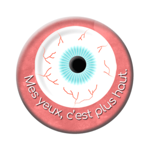 Badge ou aimant 56mm - Mes yeux, c’est plus haut