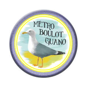 Badge ou aimant 56mm - Métro Boulot Guano