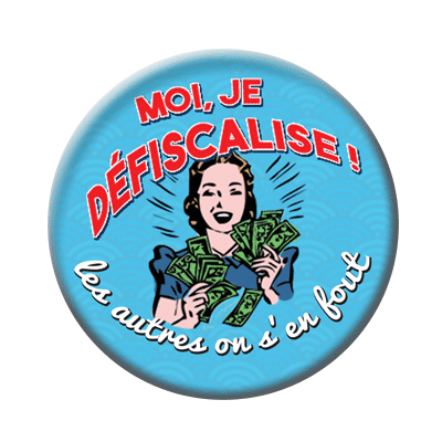 Badge ou aimant 56mm - Moi, je défiscalise ! Les autres on s’en fout !