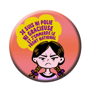 Badge ou aimant 56mm - Je suis ni polie ni gracieuse et j’emmerde le front national