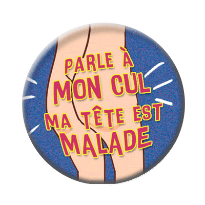 Badge ou aimant 56mm - Parle à mon cul ma tête est malade