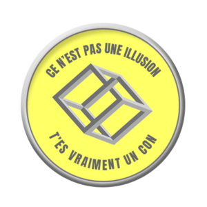 Badge ou aimant 56mm - Ce n’est pas une illusion, t’es vraiment un con !