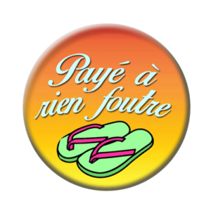 Badge ou aimant 56mm - Payé à rien foutre